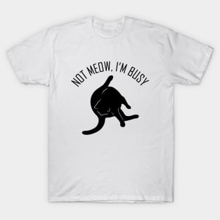 Not Meow, I'm Busy Funny Cat Gift T-Shirt